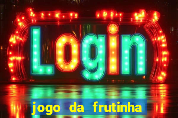 jogo da frutinha de ganhar dinheiro